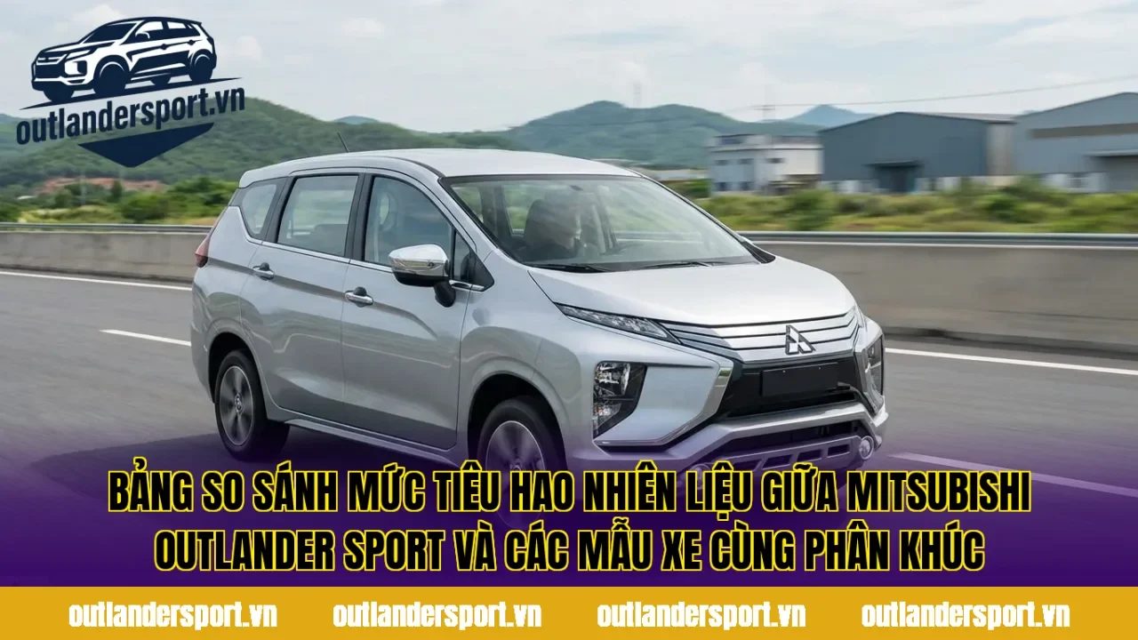 Bảng so sánh mức tiêu hao nhiên liệu giữa Mitsubishi Outlander Sport và các mẫu xe cùng phân khúc