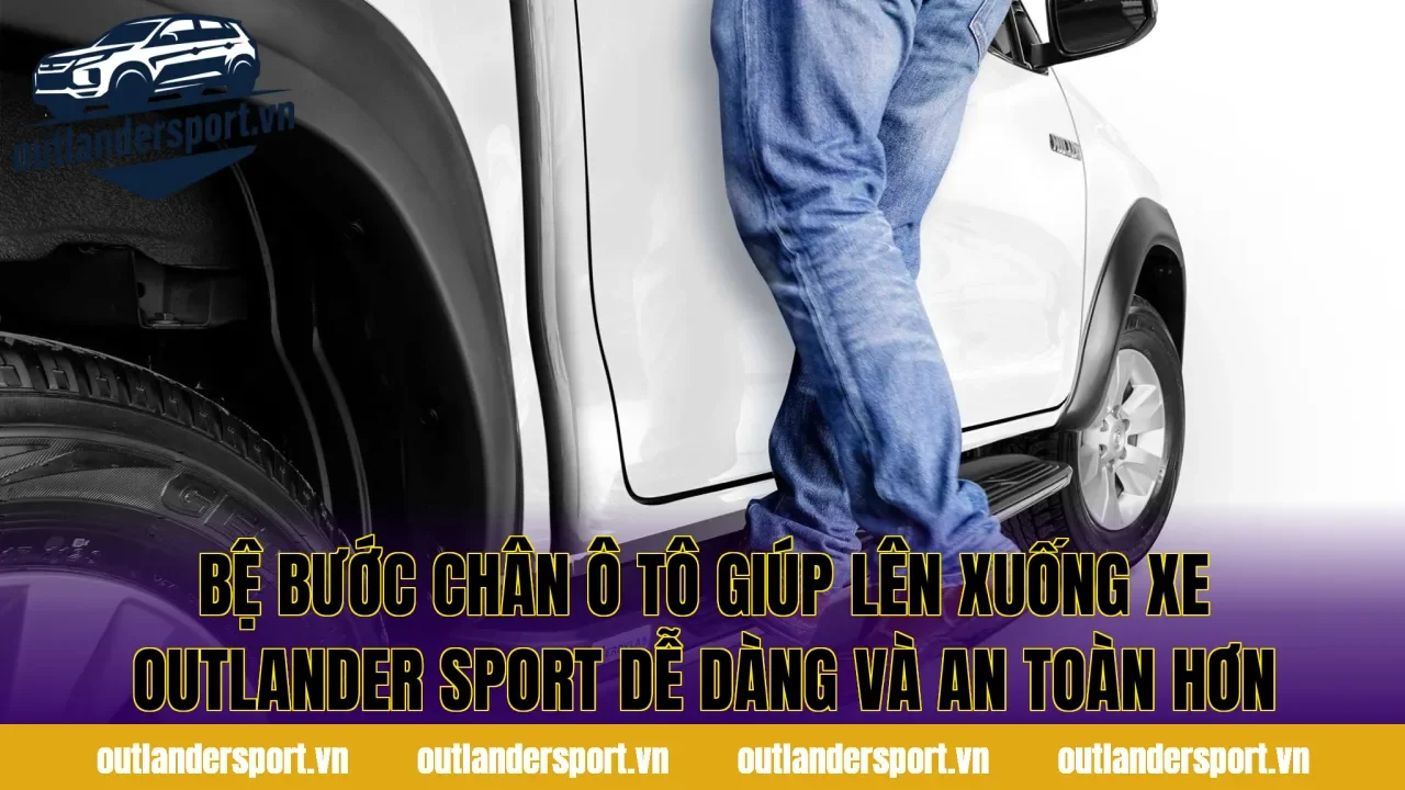 Bệ bước chân ô tô giúp lên xuống xe Outlander Sport dễ dàng và an toàn hơn