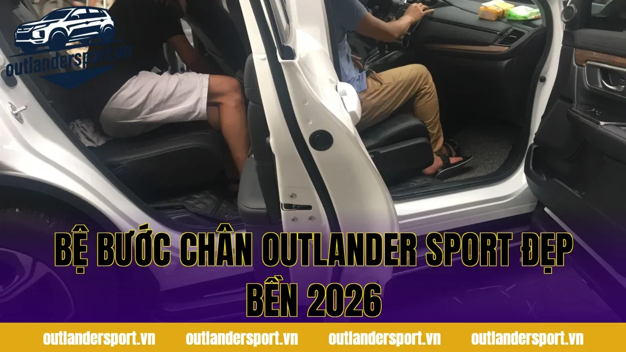 BỆ BƯỚC CHÂN OUTLANDER SPORT ĐẸP BỀN 2026