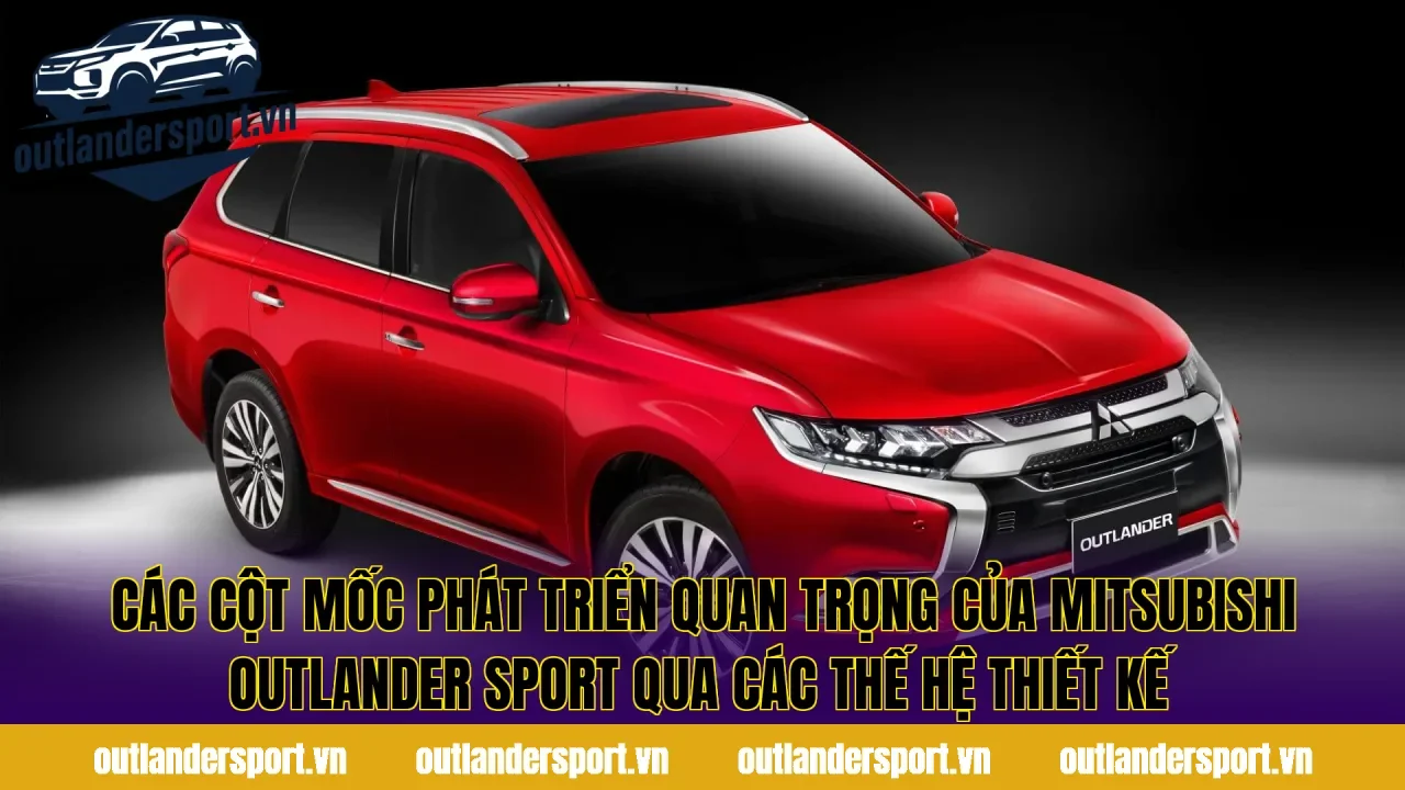 Các cột mốc phát triển quan trọng của Mitsubishi Outlander Sport qua các thế hệ thiết kế
