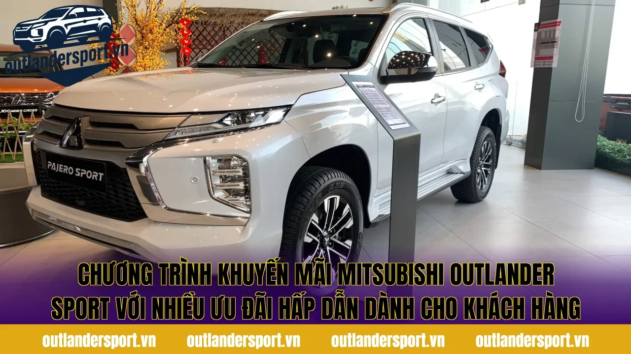 Chương trình khuyến mãi Mitsubishi Outlander Sport với nhiều ưu đãi hấp dẫn dành cho khách hàng