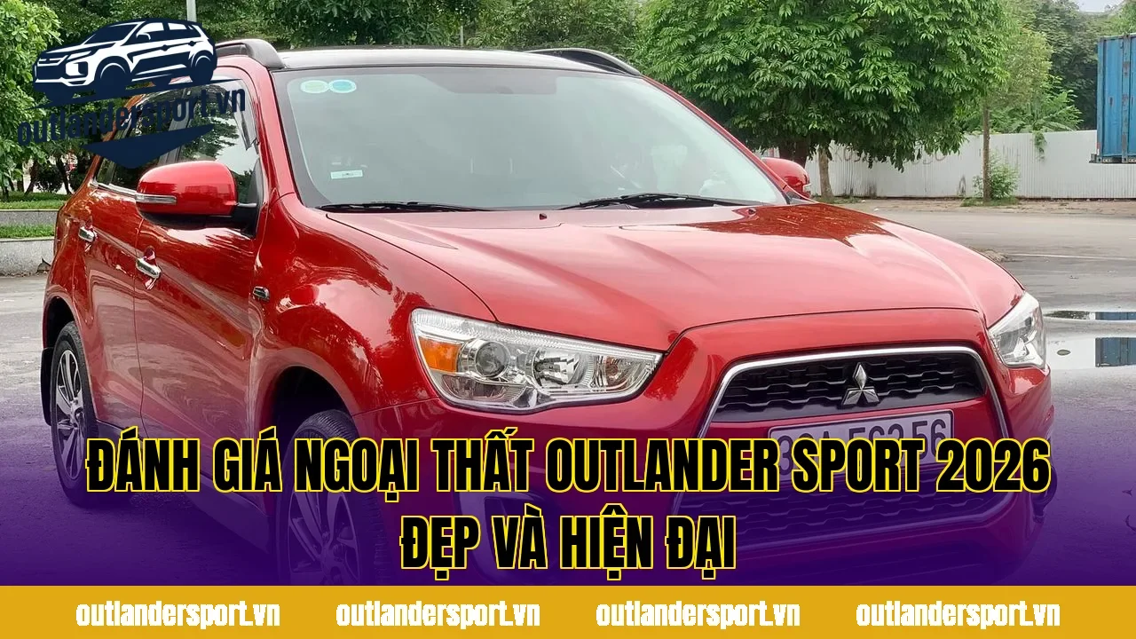 ĐÁNH GIÁ NGOẠI THẤT OUTLANDER SPORT 2026 ĐẸP VÀ HIỆN ĐẠI