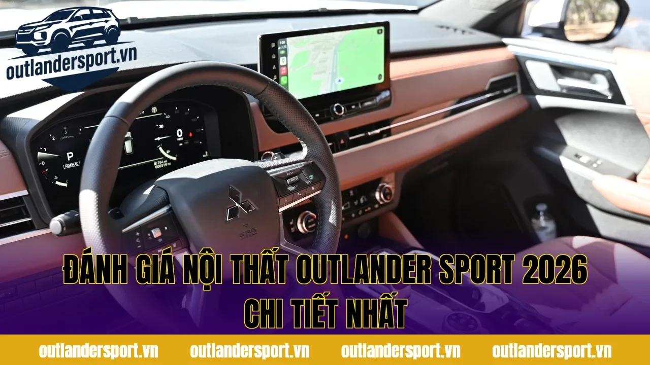 ĐÁNH GIÁ NỘI THẤT OUTLANDER SPORT 2026 CHI TIẾT NHẤT