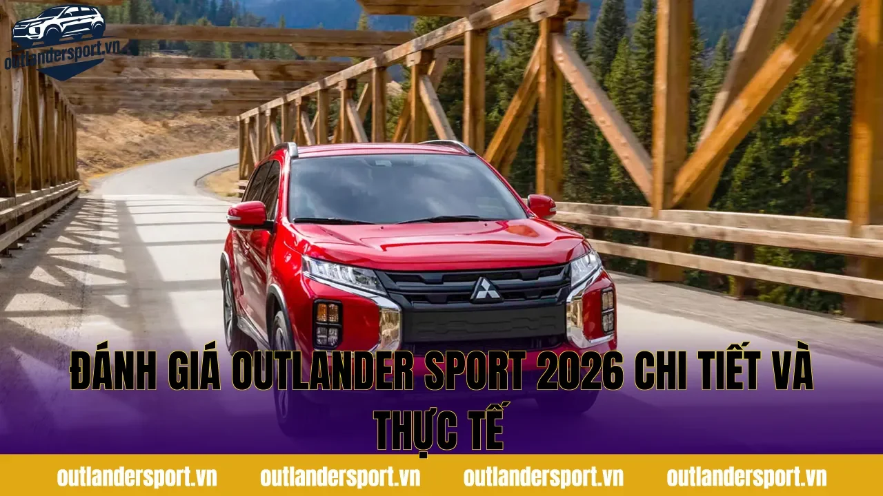 ĐÁNH GIÁ OUTLANDER SPORT 2026 CHI TIẾT VÀ THỰC TẾ