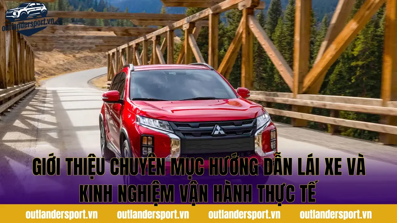 Giới thiệu chuyên mục hướng dẫn lái xe và kinh nghiệm vận hành thực tế