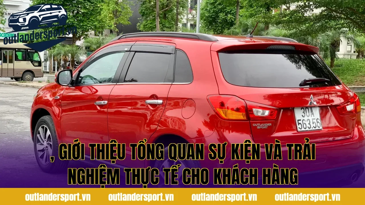 , giới thiệu tổng quan sự kiện và trải nghiệm thực tế cho khách hàng