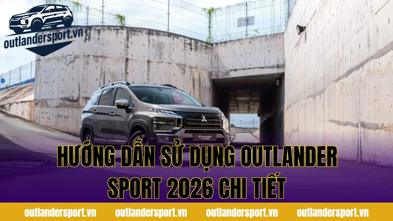 HƯỚNG DẪN SỬ DỤNG OUTLANDER SPORT 2026 CHI TIẾT