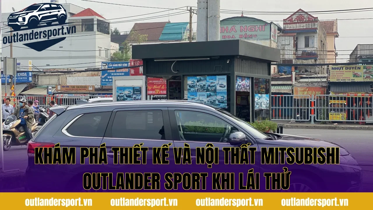Khám phá thiết kế và nội thất Mitsubishi Outlander Sport khi lái thử