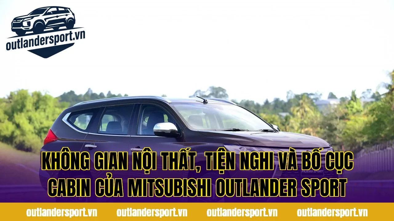Không gian nội thất, tiện nghi và bố cục cabin của Mitsubishi Outlander Sport