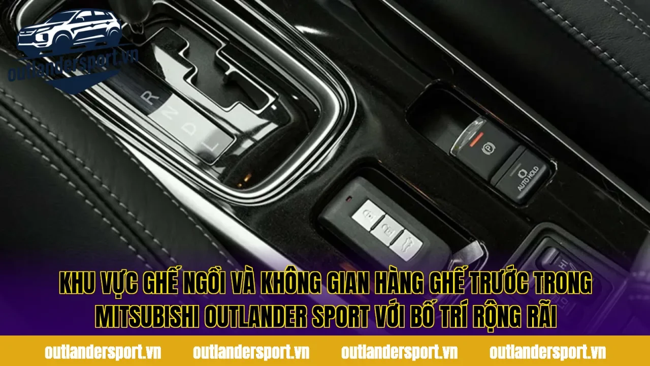 Khu vực ghế ngồi và không gian hàng ghế trước trong Mitsubishi Outlander Sport với bố trí rộng rãi