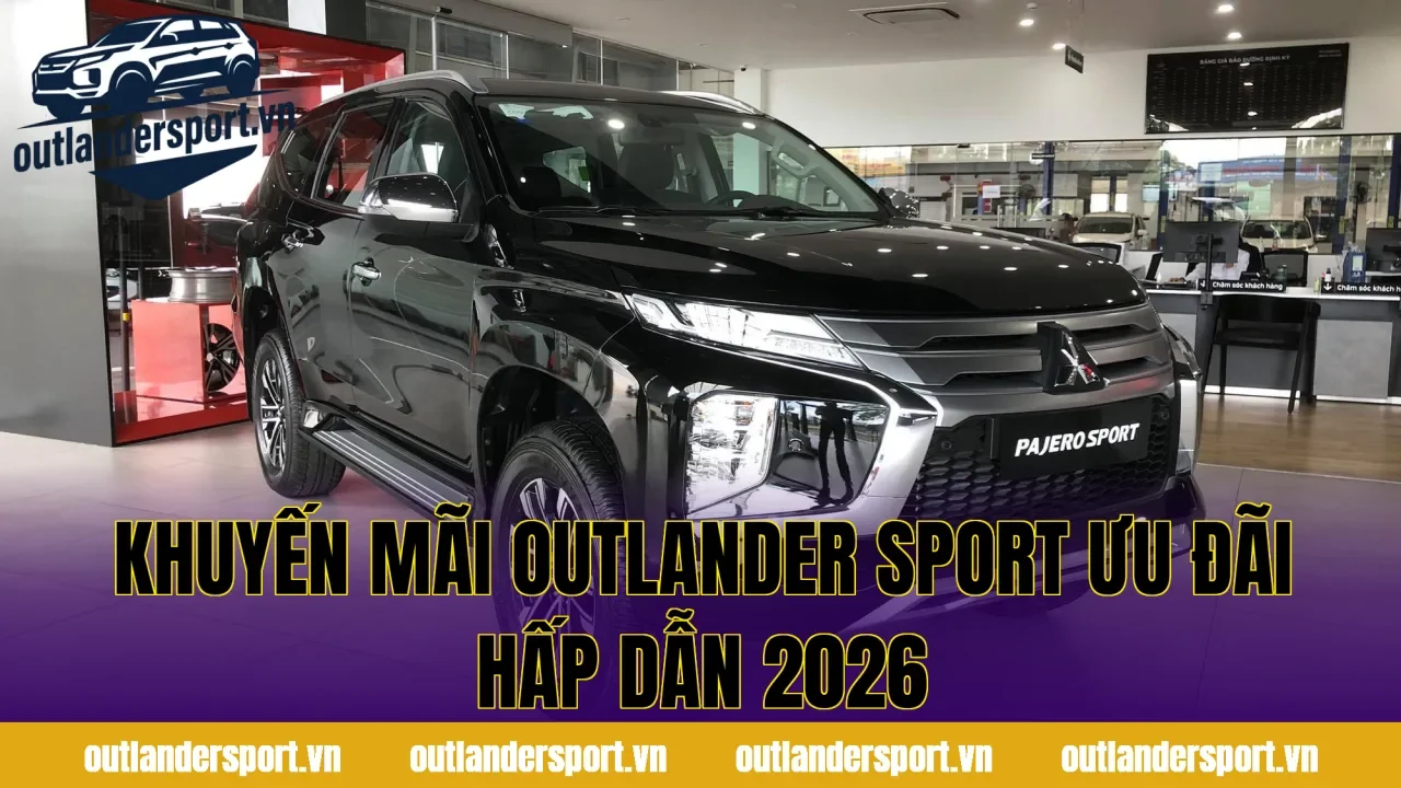 KHUYẾN MÃI OUTLANDER SPORT ƯU ĐÃI HẤP DẪN 2026