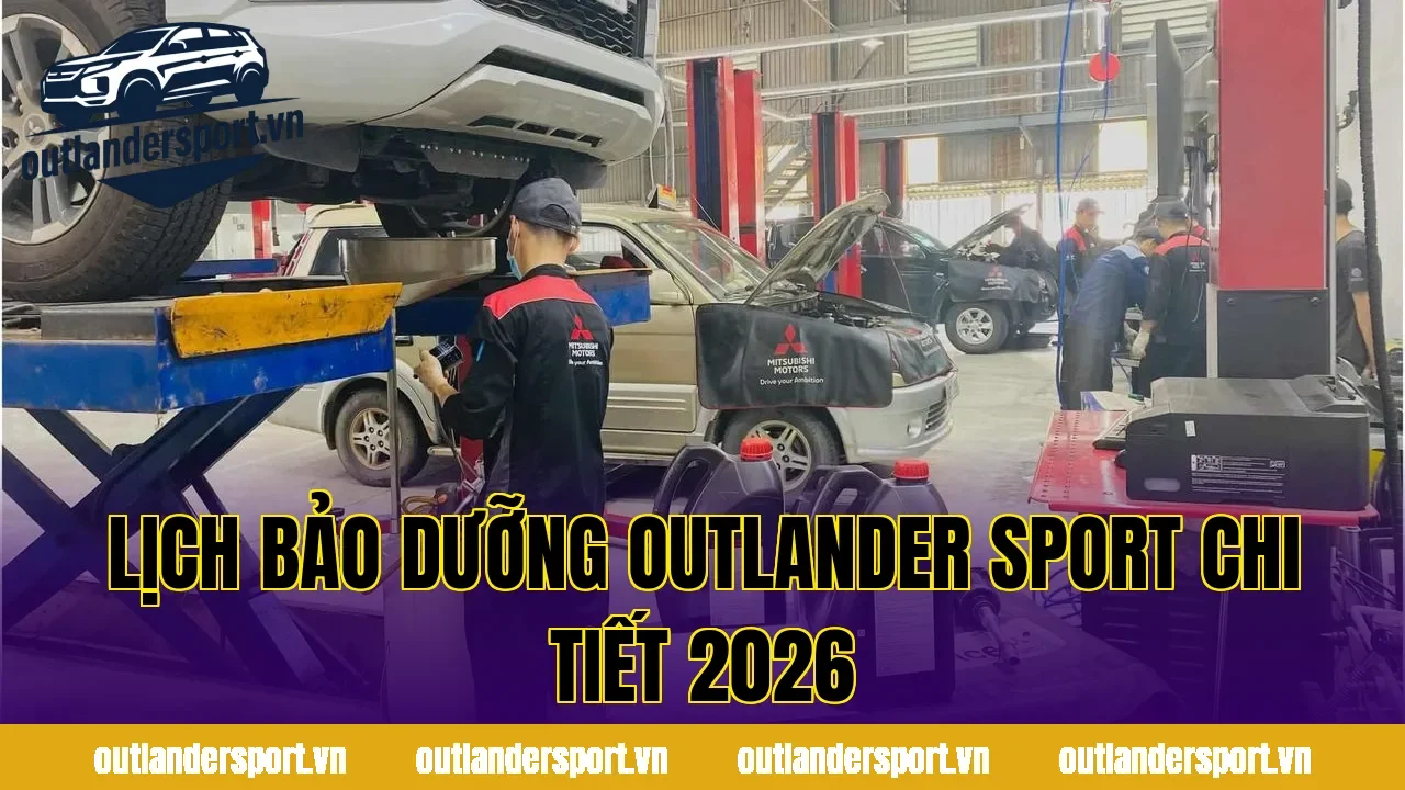 LỊCH BẢO DƯỠNG OUTLANDER SPORT CHI TIẾT 2026