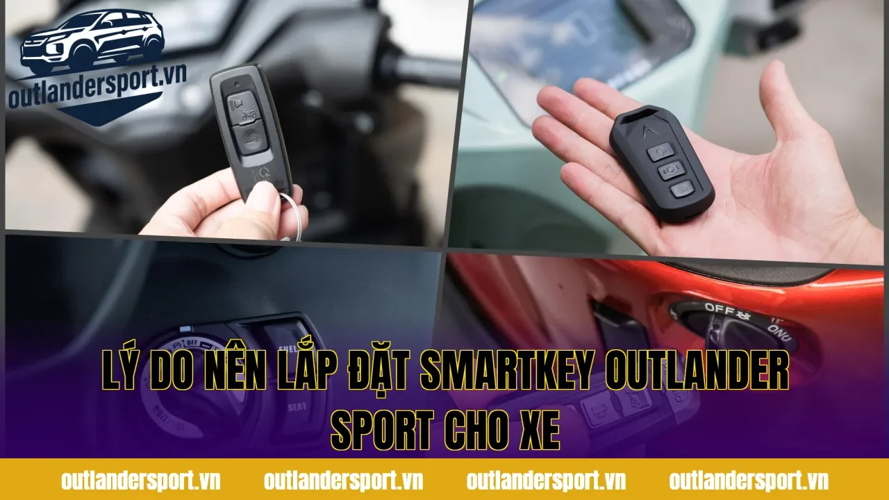Lý do nên lắp đặt smartkey outlander sport cho xe