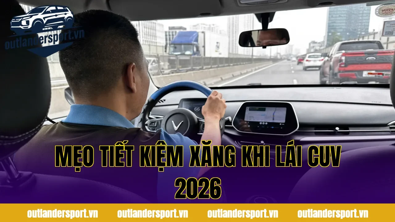 MẸO TIẾT KIỆM XĂNG KHI LÁI CUV 2026
