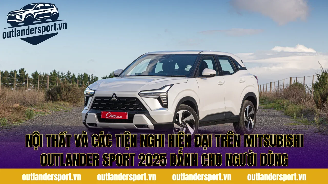 Nội thất và các tiện nghi hiện đại trên Mitsubishi Outlander Sport 2025 dành cho người dùng