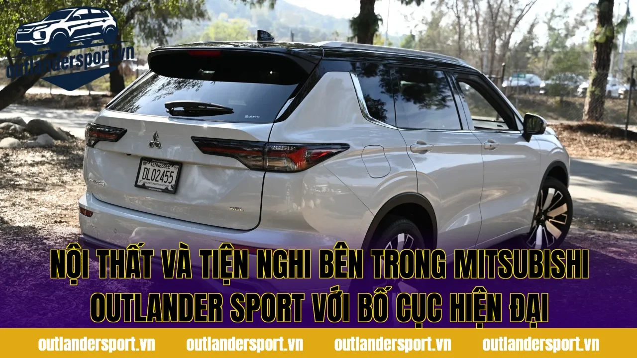 Nội thất và tiện nghi bên trong Mitsubishi Outlander Sport với bố cục hiện đại