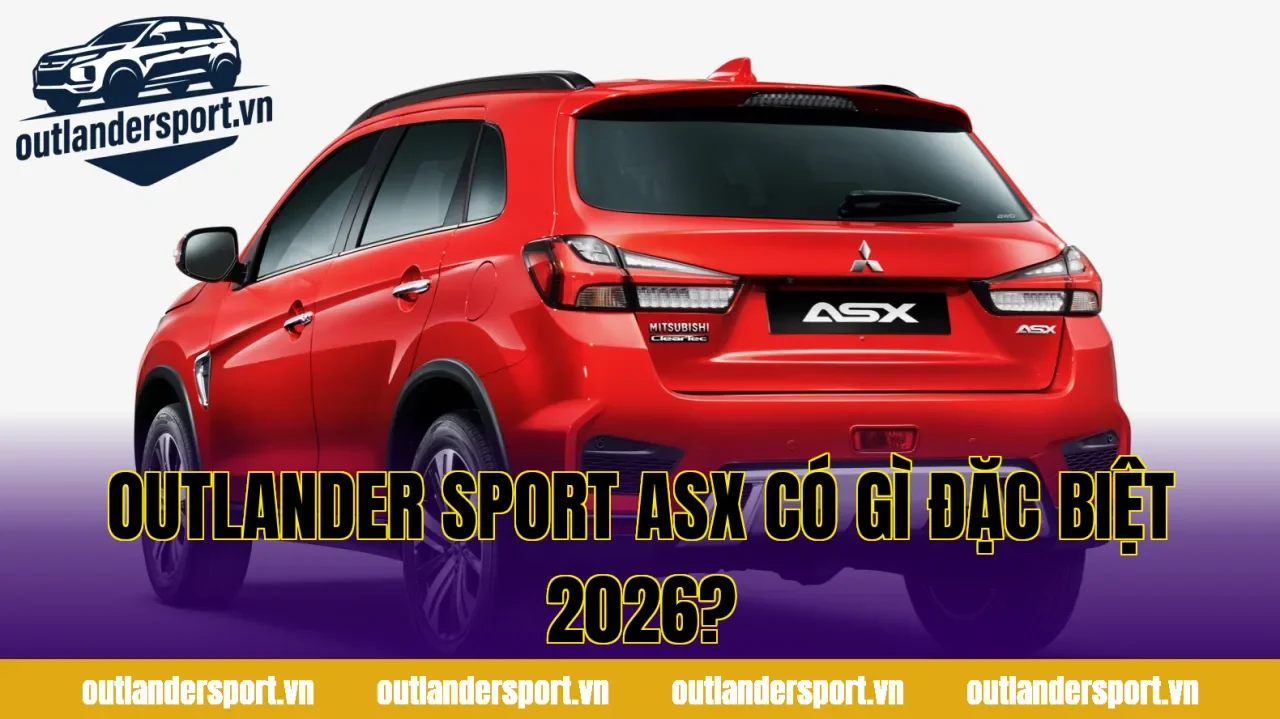 OUTLANDER SPORT ASX CÓ GÌ ĐẶC BIỆT 2026?