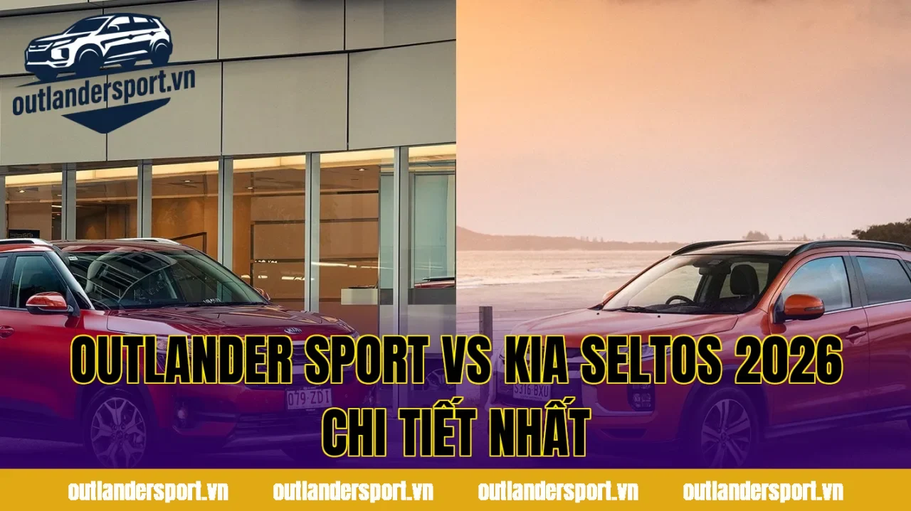 OUTLANDER SPORT VS KIA SELTOS 2026 CHI TIẾT NHẤT