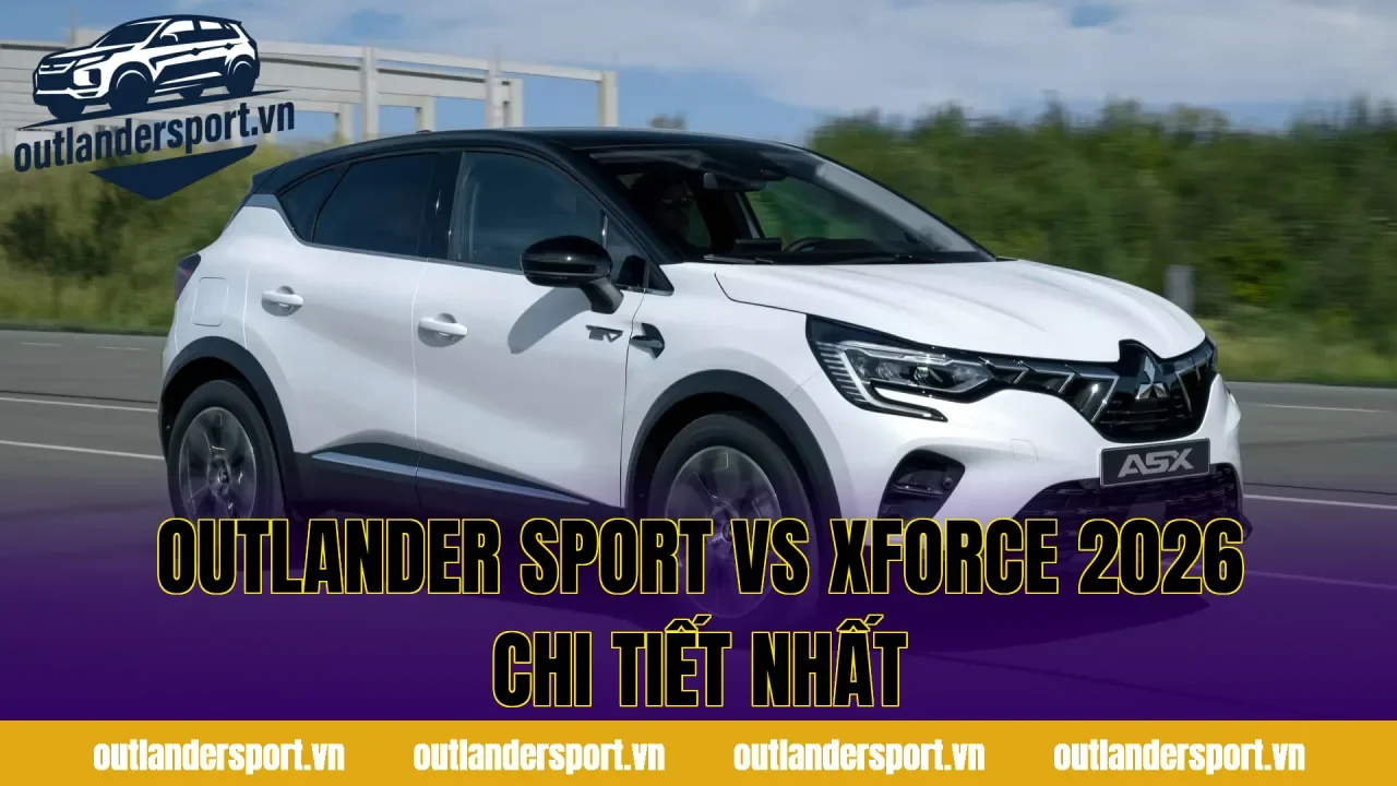 OUTLANDER SPORT VS XFORCE 2026 CHI TIẾT NHẤT