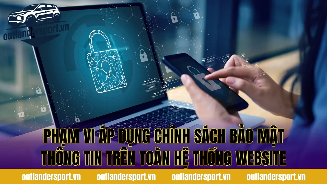 Phạm vi áp dụng chính sách bảo mật thông tin trên toàn hệ thống website