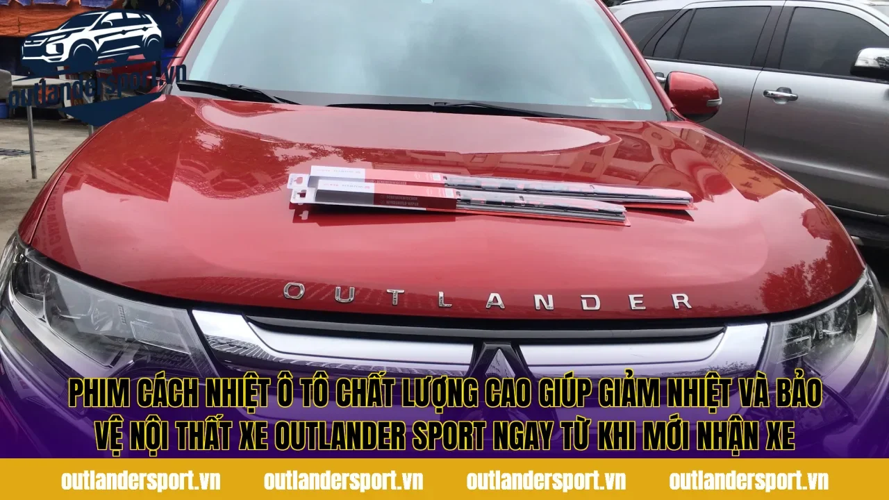 Phim cách nhiệt ô tô chất lượng cao giúp giảm nhiệt và bảo vệ nội thất xe Outlander Sport ngay từ khi mới nhận xe