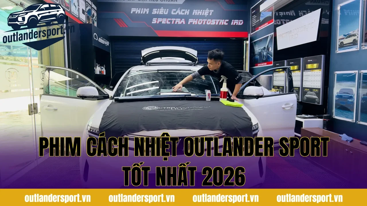 PHIM CÁCH NHIỆT OUTLANDER SPORT TỐT NHẤT 2026