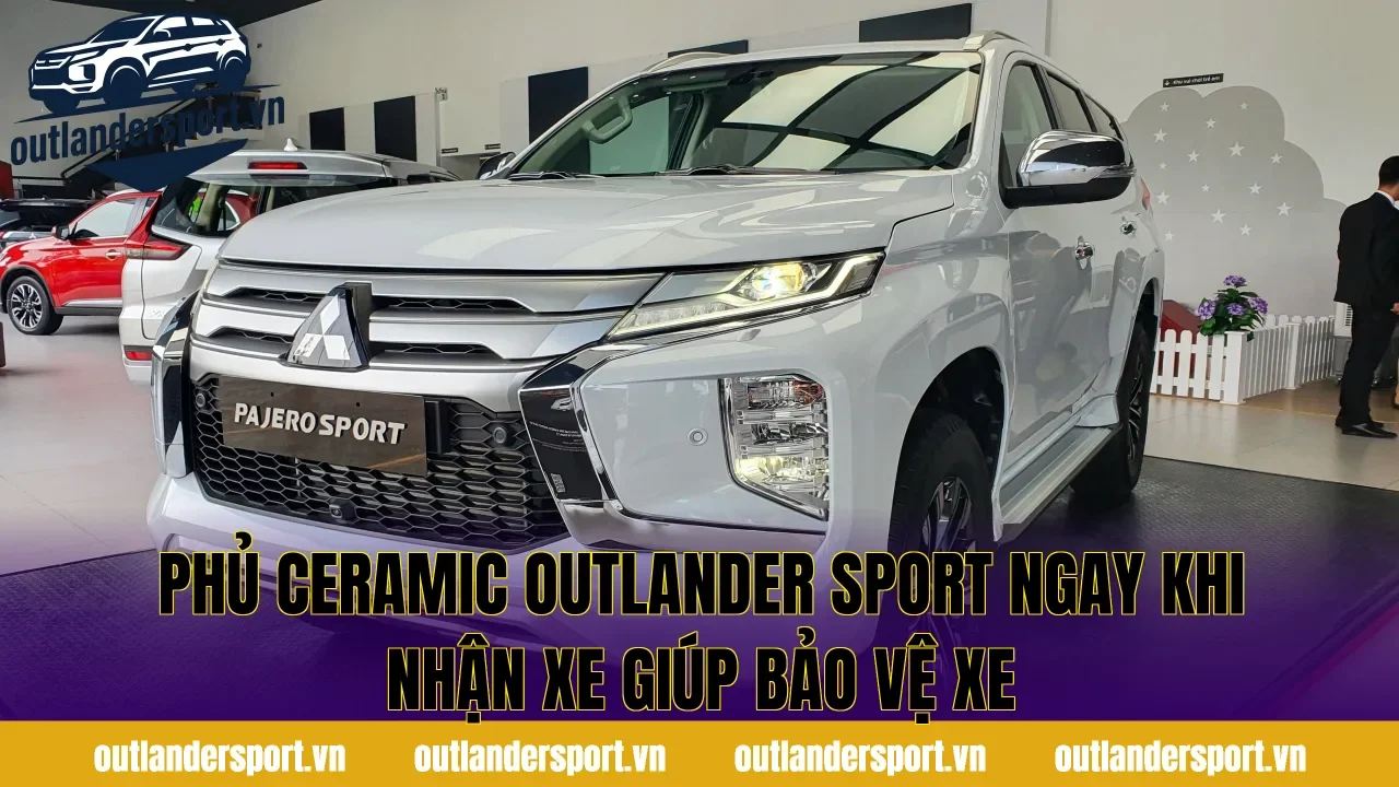 Phủ ceramic Outlander Sport ngay khi nhận xe giúp bảo vệ xe