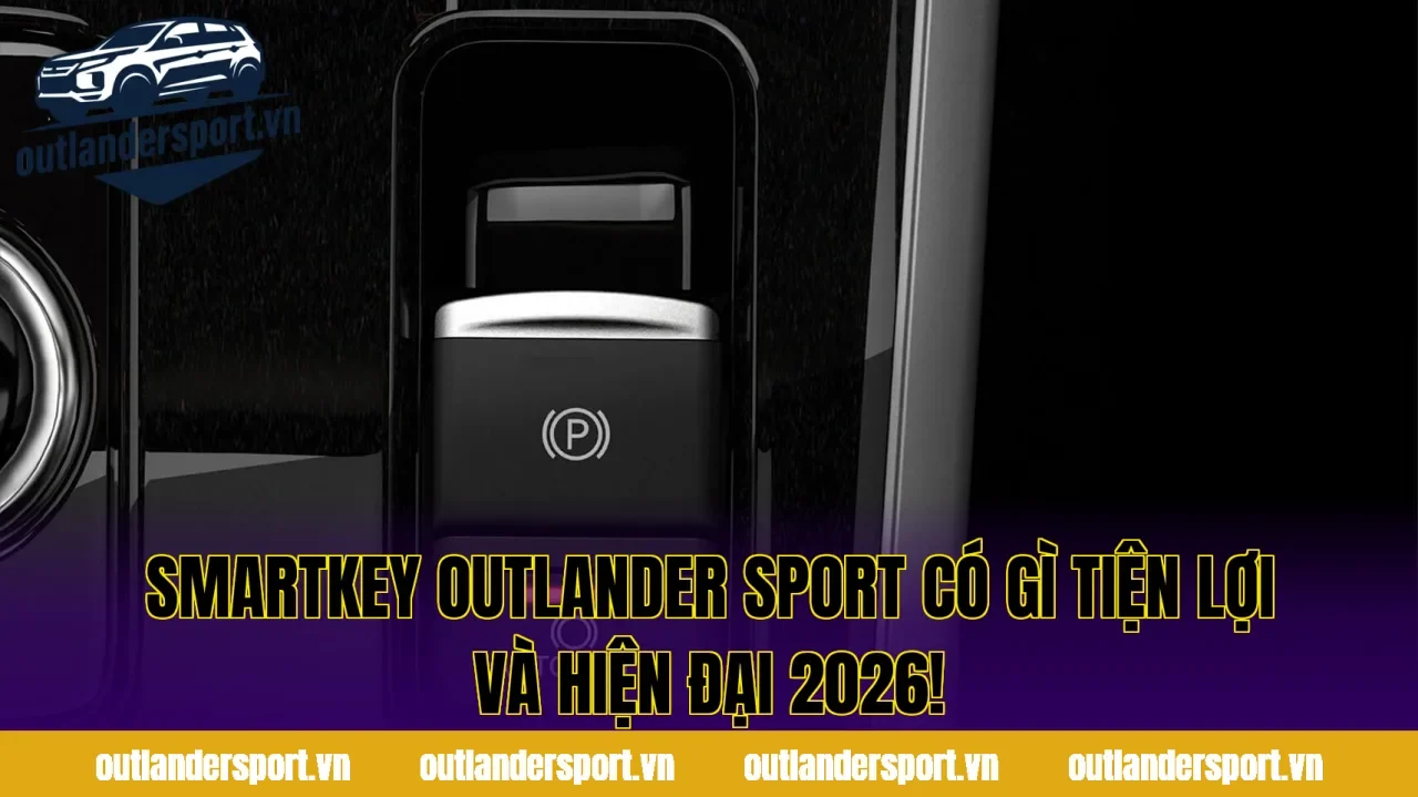 Smartkey Outlander Sport Có Gì Tiện Lợi Và Hiện Đại 2026!