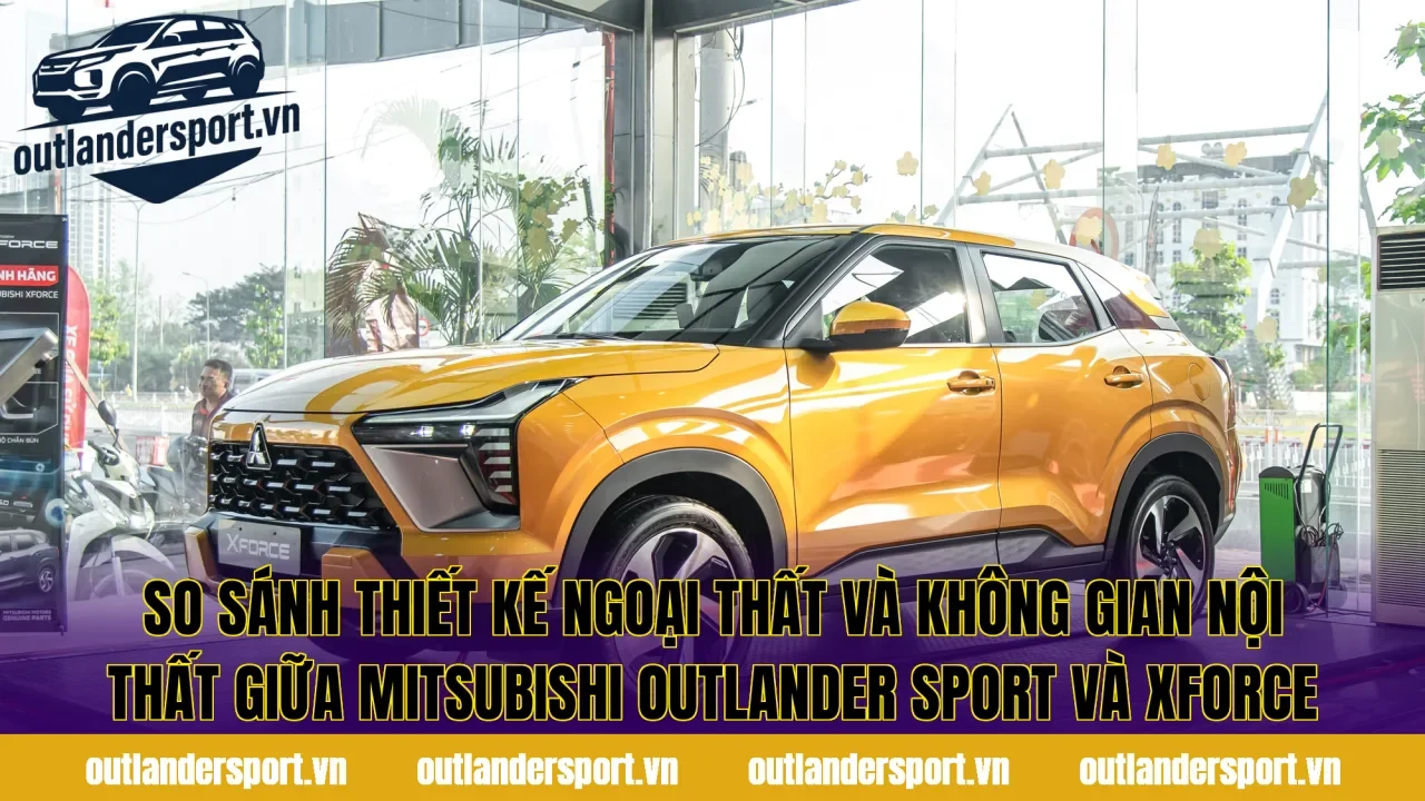So sánh thiết kế ngoại thất và không gian nội thất giữa Mitsubishi Outlander Sport và Xforce