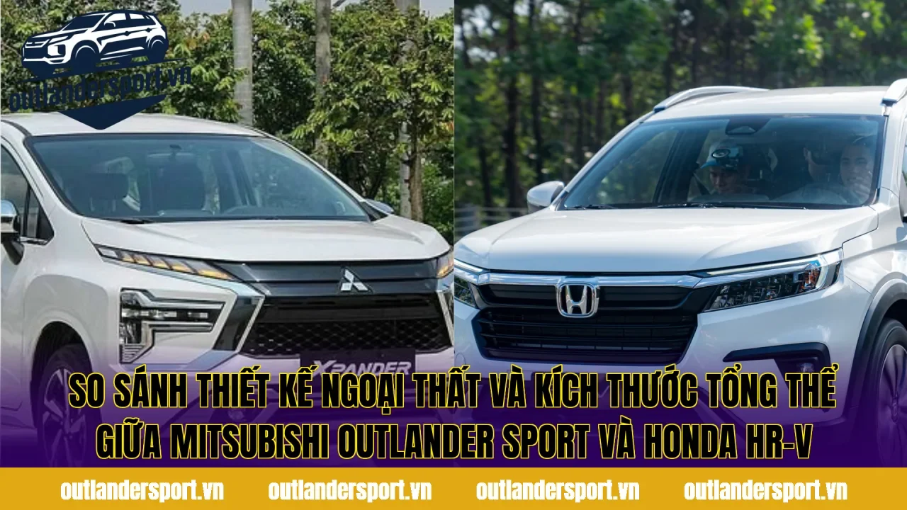So sánh thiết kế ngoại thất và kích thước tổng thể giữa Mitsubishi Outlander Sport và Honda HR-V