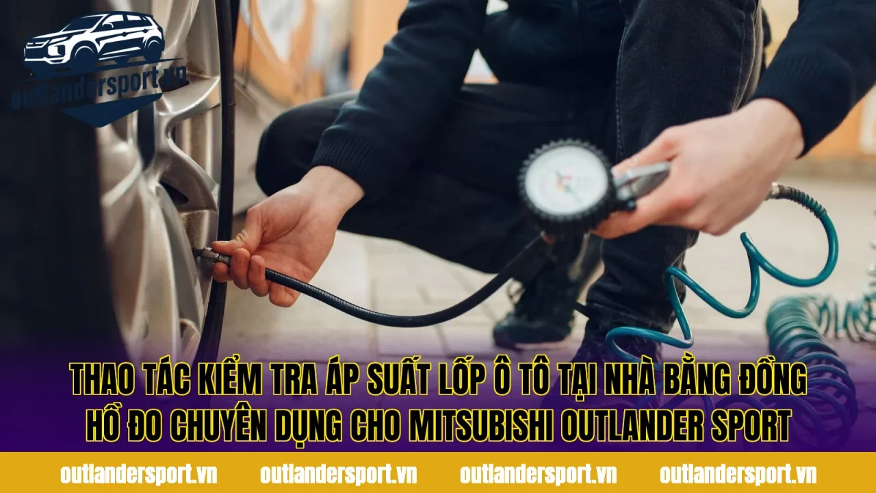 Thao tác kiểm tra áp suất lốp chuẩn outlander sport tại nhà bằng đồng hồ đo chuyên dụng cho Mitsubishi Outlander Sport