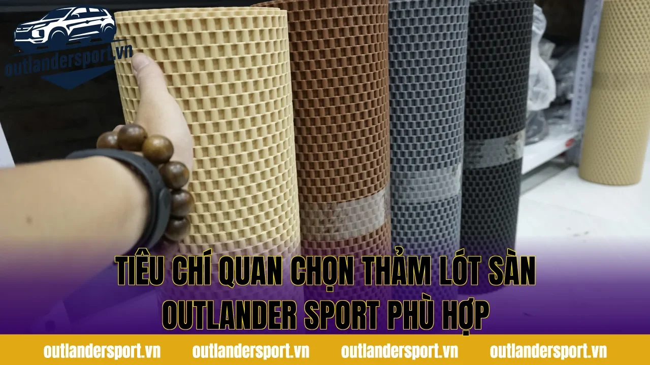 Tiêu chí quan chọn thảm lót sàn Outlander Sport phù hợp