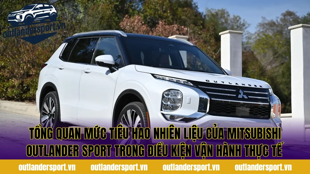 Tổng quan mức tiêu hao nhiên liệu của Mitsubishi Outlander Sport trong điều kiện vận hành thực tế