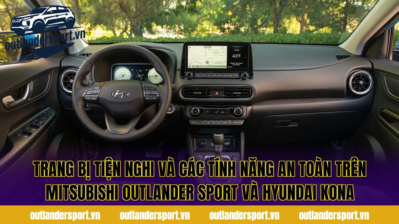 Trang bị tiện nghi và các tính năng an toàn trên Mitsubishi Outlander Sport và Hyundai Kona