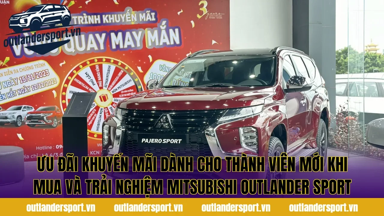 Ưu đãi khuyến mãi dành cho thành viên mới khi mua và trải nghiệm Mitsubishi Outlander Sport