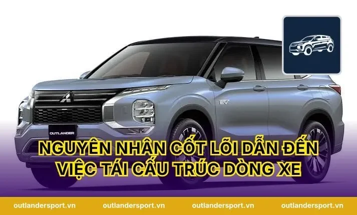 Nguyên nhân cốt lõi dẫn đến việc tái cấu trúc dòng xe