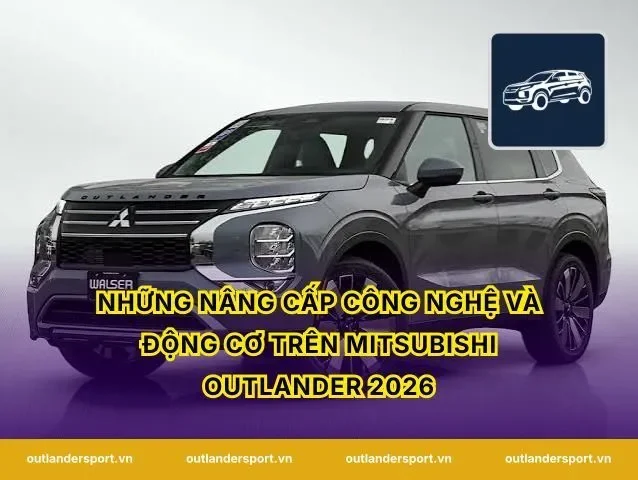 Những nâng cấp công nghệ và động cơ trên Mitsubishi Outlander 2026